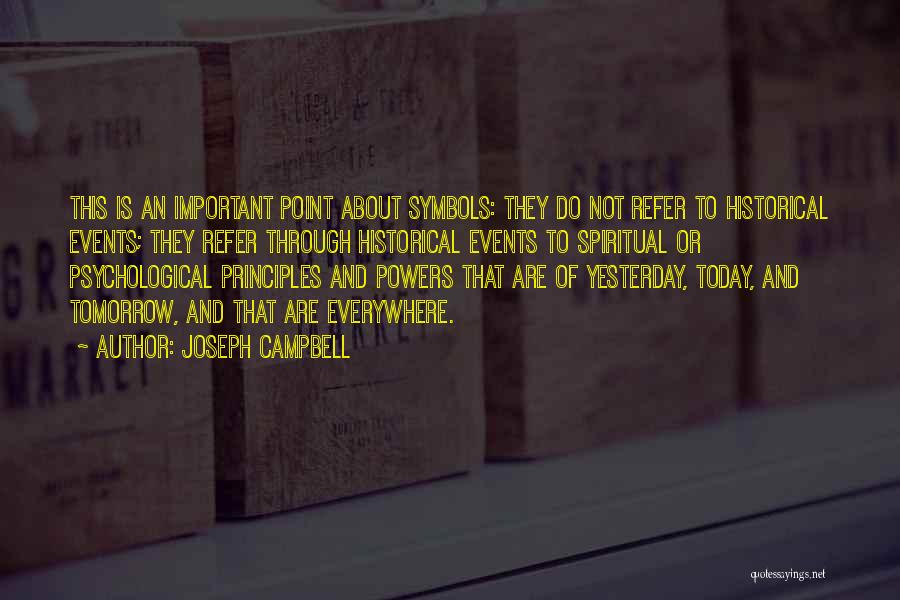 Joseph Campbell Quotes: This Is An Important Point About Symbols: They Do Not Refer To Historical Events; They Refer Through Historical Events To