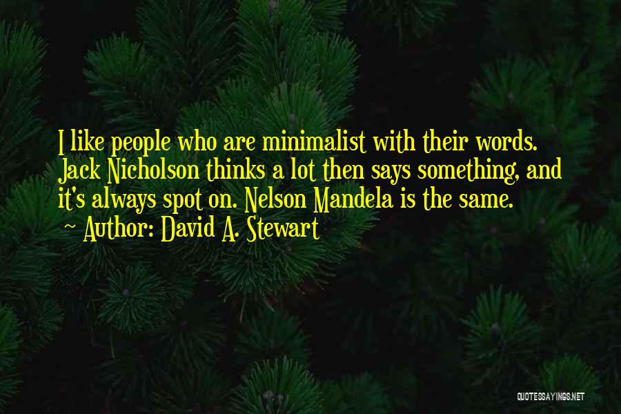 David A. Stewart Quotes: I Like People Who Are Minimalist With Their Words. Jack Nicholson Thinks A Lot Then Says Something, And It's Always
