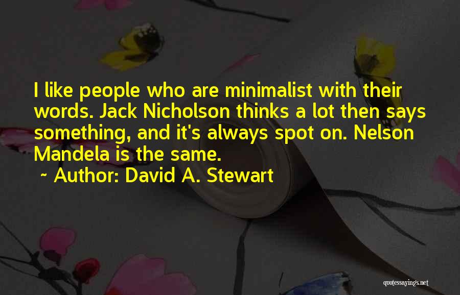 David A. Stewart Quotes: I Like People Who Are Minimalist With Their Words. Jack Nicholson Thinks A Lot Then Says Something, And It's Always