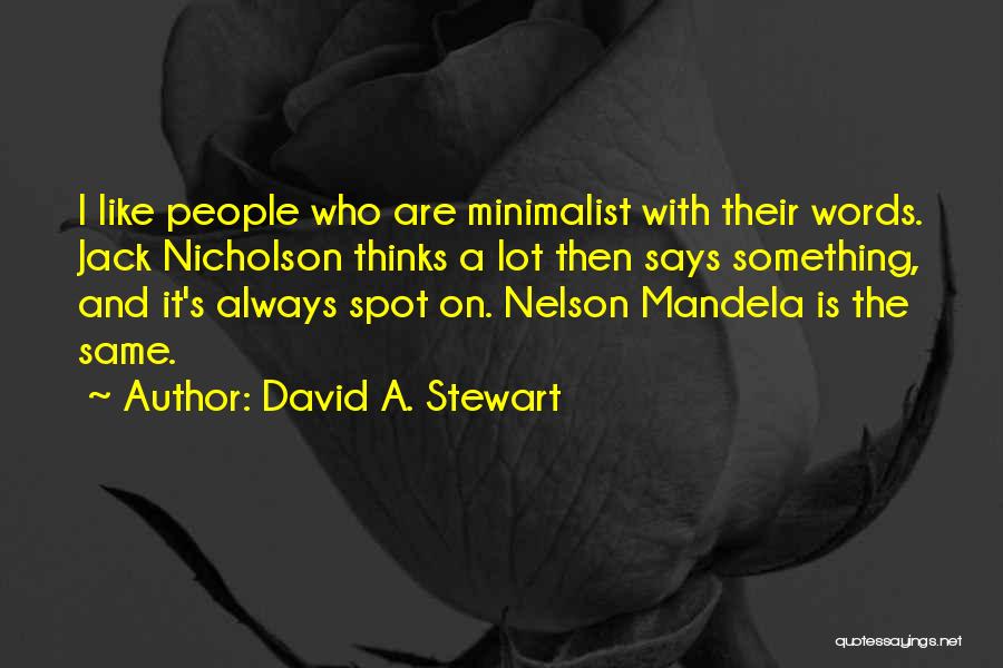 David A. Stewart Quotes: I Like People Who Are Minimalist With Their Words. Jack Nicholson Thinks A Lot Then Says Something, And It's Always