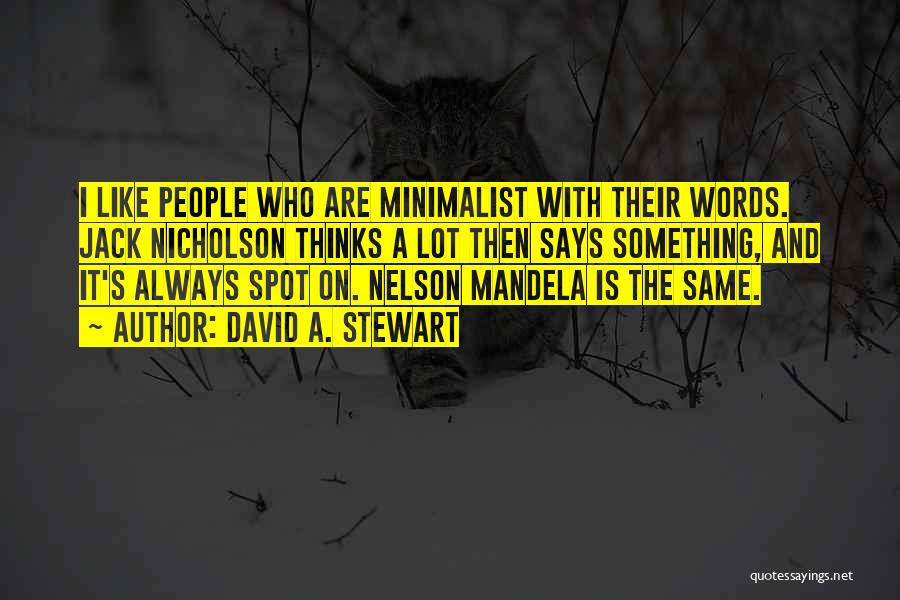 David A. Stewart Quotes: I Like People Who Are Minimalist With Their Words. Jack Nicholson Thinks A Lot Then Says Something, And It's Always