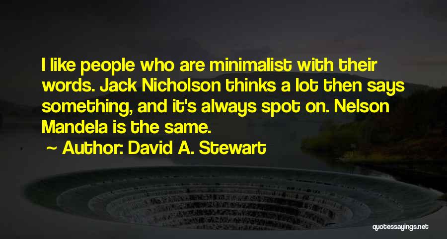 David A. Stewart Quotes: I Like People Who Are Minimalist With Their Words. Jack Nicholson Thinks A Lot Then Says Something, And It's Always