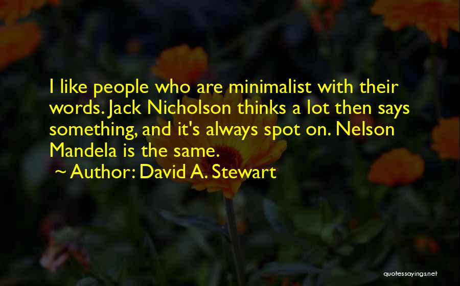 David A. Stewart Quotes: I Like People Who Are Minimalist With Their Words. Jack Nicholson Thinks A Lot Then Says Something, And It's Always