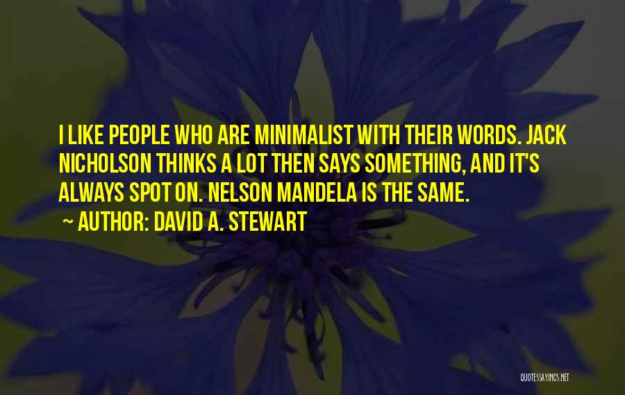 David A. Stewart Quotes: I Like People Who Are Minimalist With Their Words. Jack Nicholson Thinks A Lot Then Says Something, And It's Always