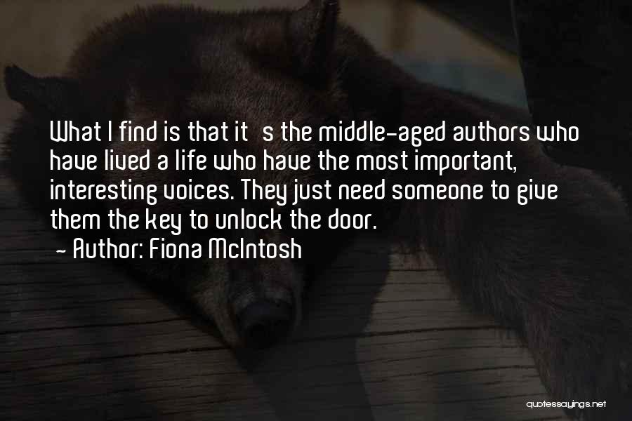 Fiona McIntosh Quotes: What I Find Is That It's The Middle-aged Authors Who Have Lived A Life Who Have The Most Important, Interesting