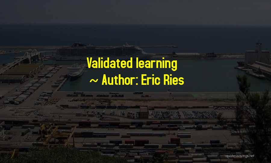 Eric Ries Quotes: Validated Learning