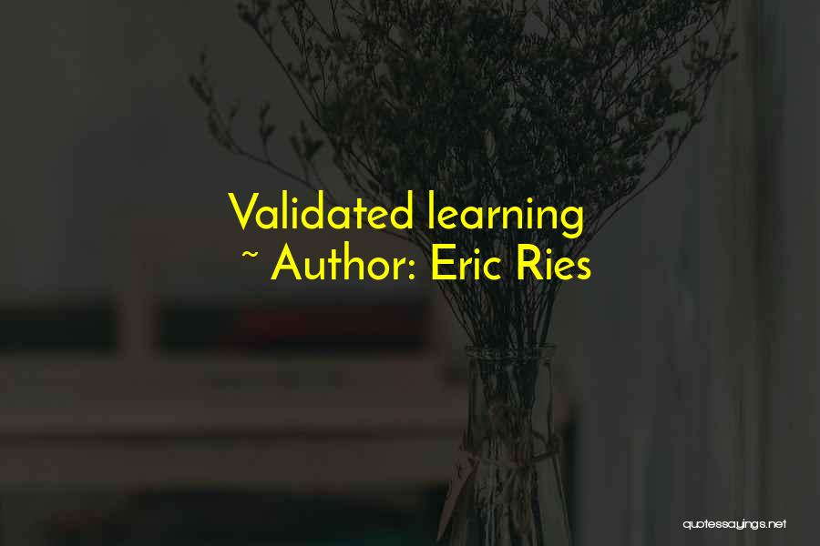 Eric Ries Quotes: Validated Learning