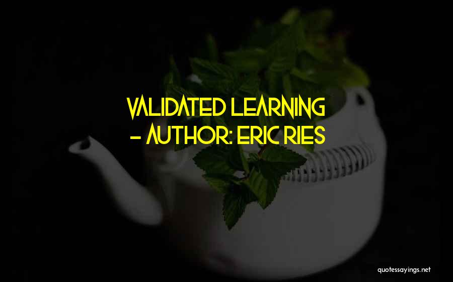 Eric Ries Quotes: Validated Learning