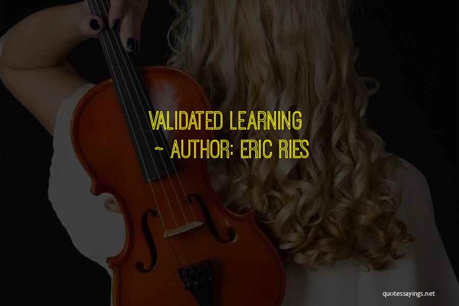 Eric Ries Quotes: Validated Learning