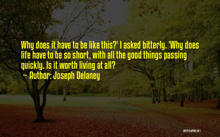 Joseph Delaney Quotes: Why Does It Have To Be Like This?' I Asked Bitterly. 'why Does Life Have To Be So Short, With