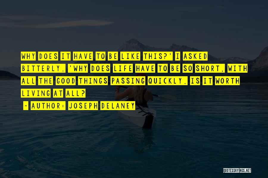 Joseph Delaney Quotes: Why Does It Have To Be Like This?' I Asked Bitterly. 'why Does Life Have To Be So Short, With