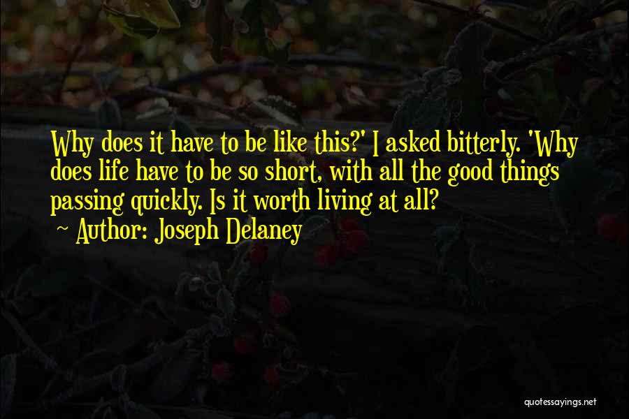 Joseph Delaney Quotes: Why Does It Have To Be Like This?' I Asked Bitterly. 'why Does Life Have To Be So Short, With