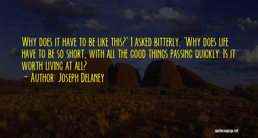 Joseph Delaney Quotes: Why Does It Have To Be Like This?' I Asked Bitterly. 'why Does Life Have To Be So Short, With