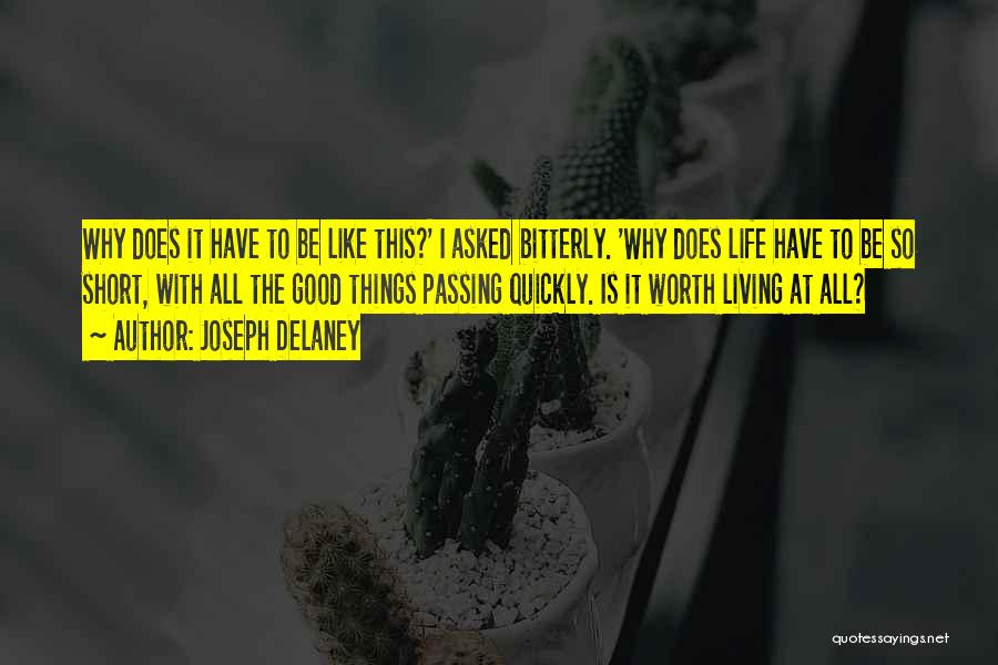 Joseph Delaney Quotes: Why Does It Have To Be Like This?' I Asked Bitterly. 'why Does Life Have To Be So Short, With