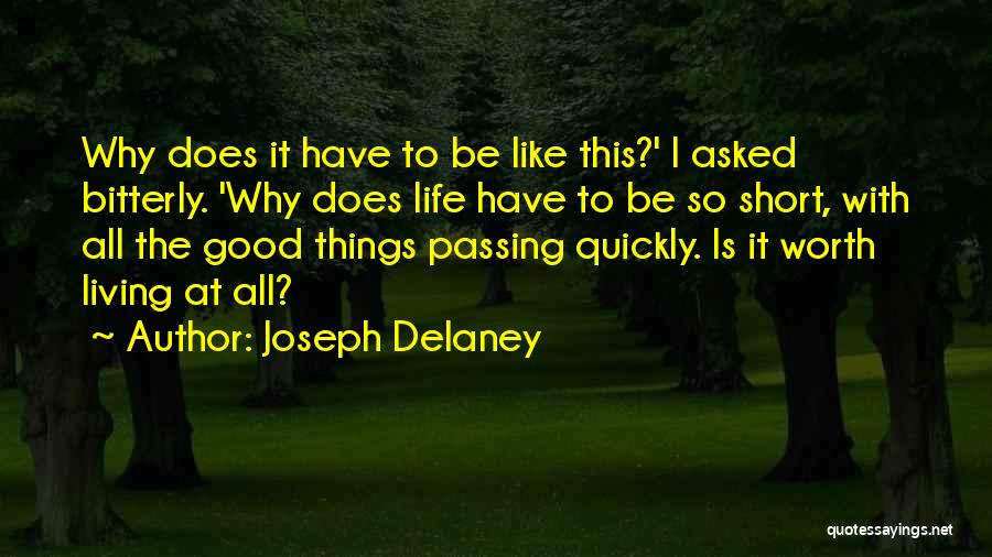 Joseph Delaney Quotes: Why Does It Have To Be Like This?' I Asked Bitterly. 'why Does Life Have To Be So Short, With