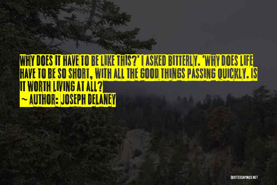 Joseph Delaney Quotes: Why Does It Have To Be Like This?' I Asked Bitterly. 'why Does Life Have To Be So Short, With