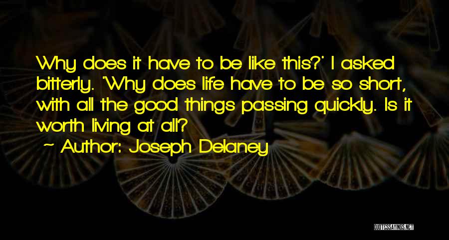 Joseph Delaney Quotes: Why Does It Have To Be Like This?' I Asked Bitterly. 'why Does Life Have To Be So Short, With