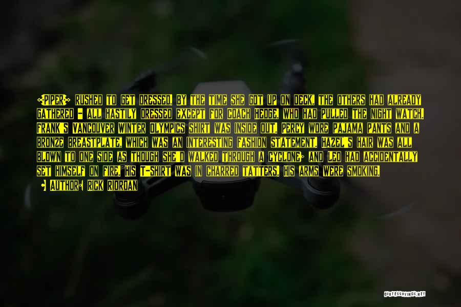 Rick Riordan Quotes: [piper] Rushed To Get Dressed. By The Time She Got Up On Deck, The Others Had Already Gathered - All