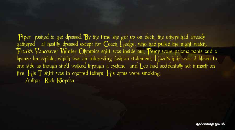 Rick Riordan Quotes: [piper] Rushed To Get Dressed. By The Time She Got Up On Deck, The Others Had Already Gathered - All
