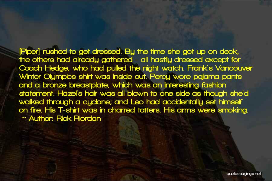 Rick Riordan Quotes: [piper] Rushed To Get Dressed. By The Time She Got Up On Deck, The Others Had Already Gathered - All