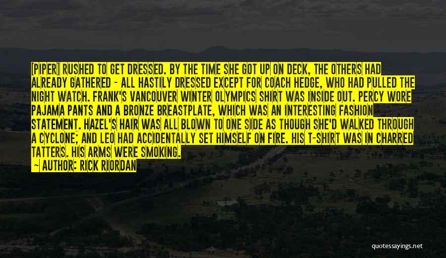 Rick Riordan Quotes: [piper] Rushed To Get Dressed. By The Time She Got Up On Deck, The Others Had Already Gathered - All