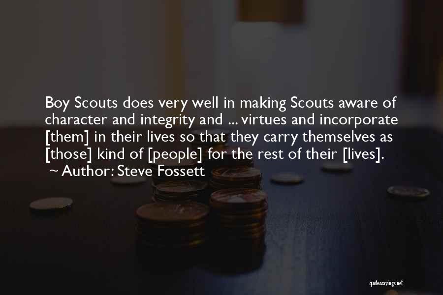 Steve Fossett Quotes: Boy Scouts Does Very Well In Making Scouts Aware Of Character And Integrity And ... Virtues And Incorporate [them] In