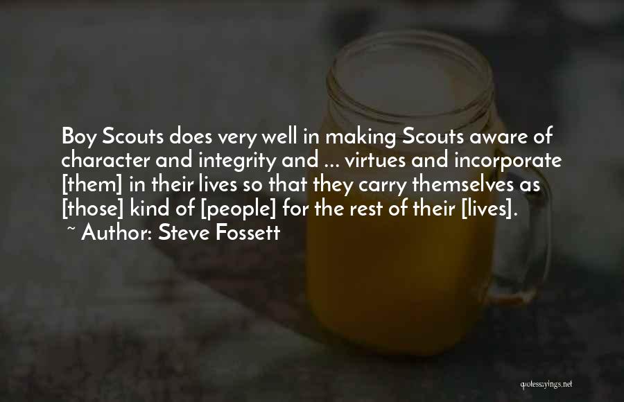 Steve Fossett Quotes: Boy Scouts Does Very Well In Making Scouts Aware Of Character And Integrity And ... Virtues And Incorporate [them] In
