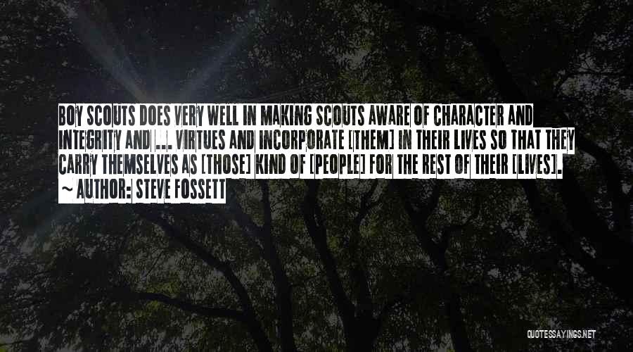 Steve Fossett Quotes: Boy Scouts Does Very Well In Making Scouts Aware Of Character And Integrity And ... Virtues And Incorporate [them] In