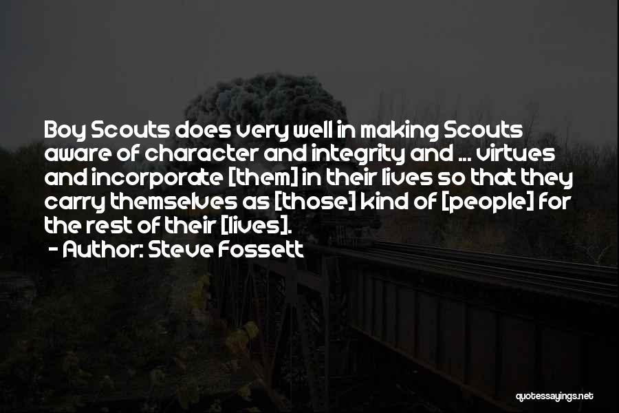 Steve Fossett Quotes: Boy Scouts Does Very Well In Making Scouts Aware Of Character And Integrity And ... Virtues And Incorporate [them] In