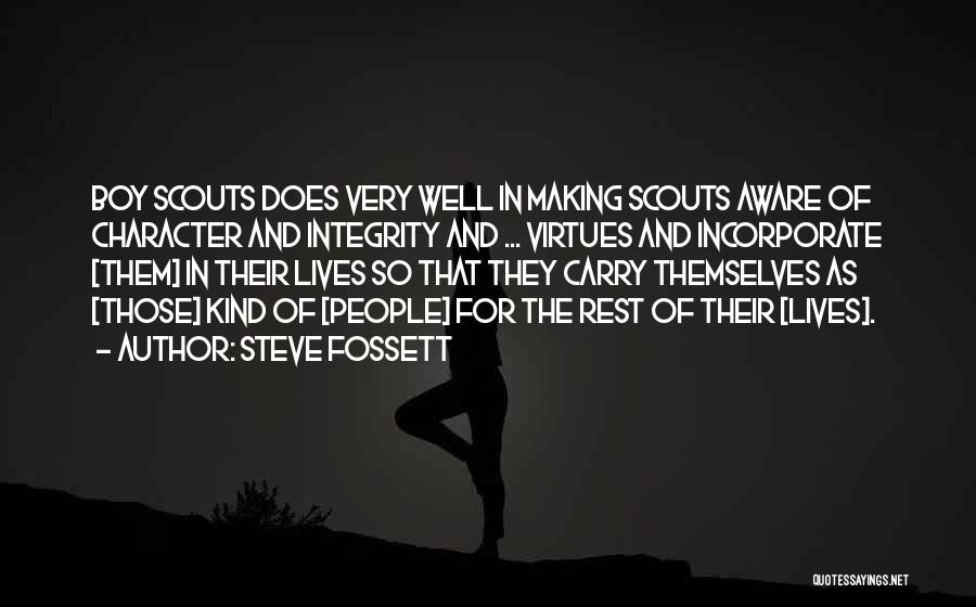 Steve Fossett Quotes: Boy Scouts Does Very Well In Making Scouts Aware Of Character And Integrity And ... Virtues And Incorporate [them] In