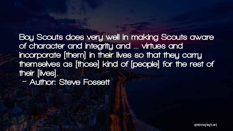 Steve Fossett Quotes: Boy Scouts Does Very Well In Making Scouts Aware Of Character And Integrity And ... Virtues And Incorporate [them] In