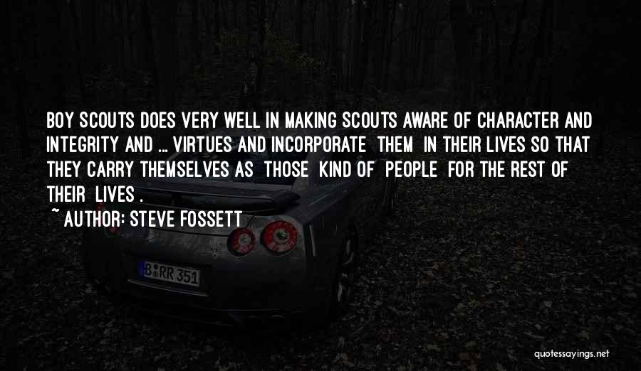 Steve Fossett Quotes: Boy Scouts Does Very Well In Making Scouts Aware Of Character And Integrity And ... Virtues And Incorporate [them] In