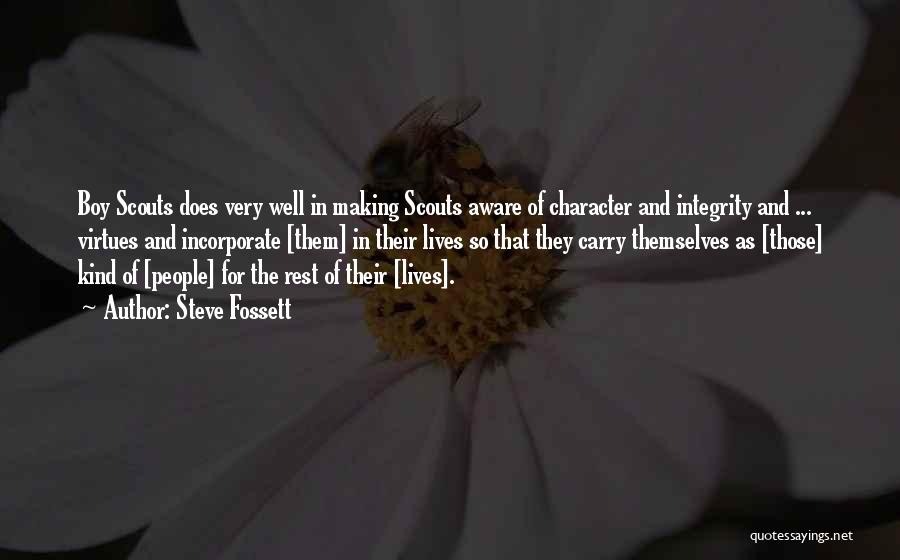 Steve Fossett Quotes: Boy Scouts Does Very Well In Making Scouts Aware Of Character And Integrity And ... Virtues And Incorporate [them] In