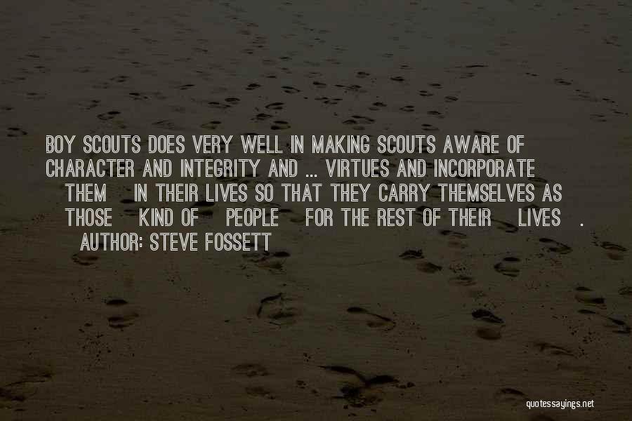 Steve Fossett Quotes: Boy Scouts Does Very Well In Making Scouts Aware Of Character And Integrity And ... Virtues And Incorporate [them] In