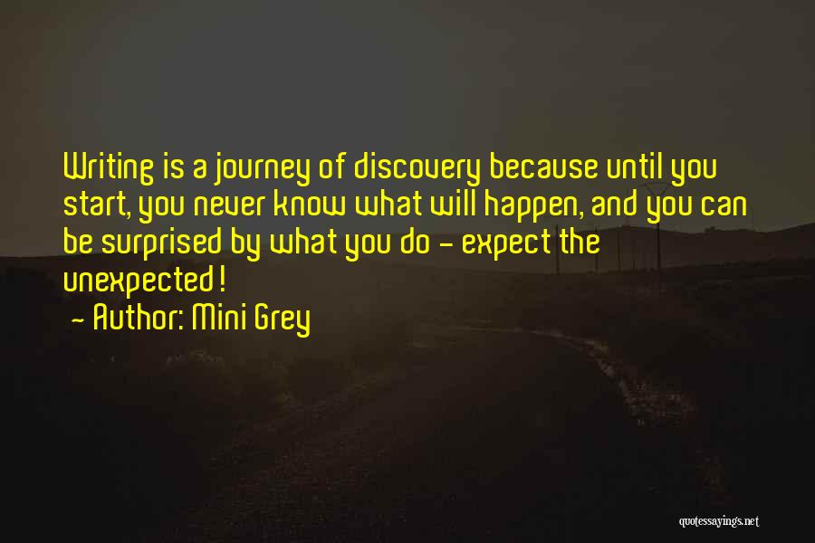 Mini Grey Quotes: Writing Is A Journey Of Discovery Because Until You Start, You Never Know What Will Happen, And You Can Be