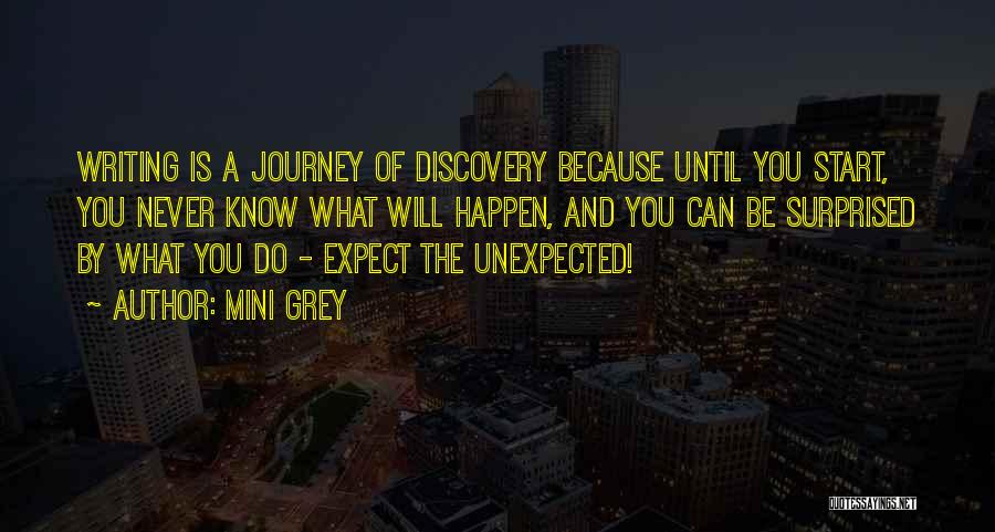 Mini Grey Quotes: Writing Is A Journey Of Discovery Because Until You Start, You Never Know What Will Happen, And You Can Be