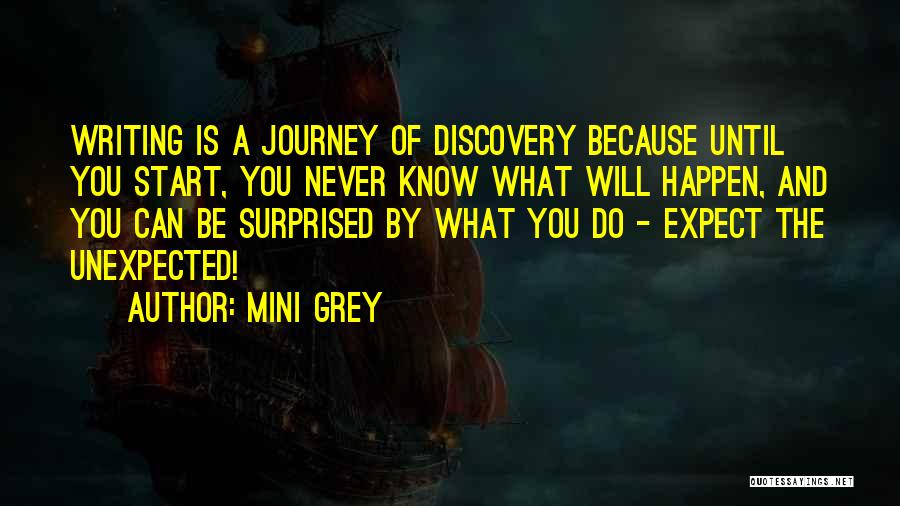 Mini Grey Quotes: Writing Is A Journey Of Discovery Because Until You Start, You Never Know What Will Happen, And You Can Be