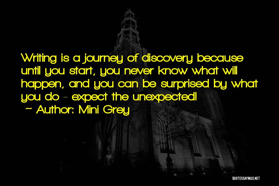 Mini Grey Quotes: Writing Is A Journey Of Discovery Because Until You Start, You Never Know What Will Happen, And You Can Be