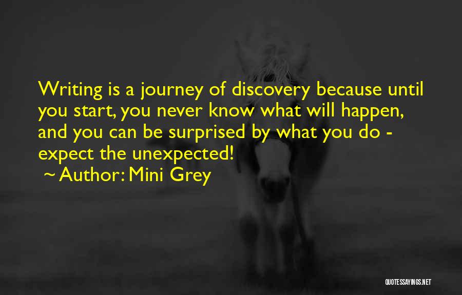 Mini Grey Quotes: Writing Is A Journey Of Discovery Because Until You Start, You Never Know What Will Happen, And You Can Be