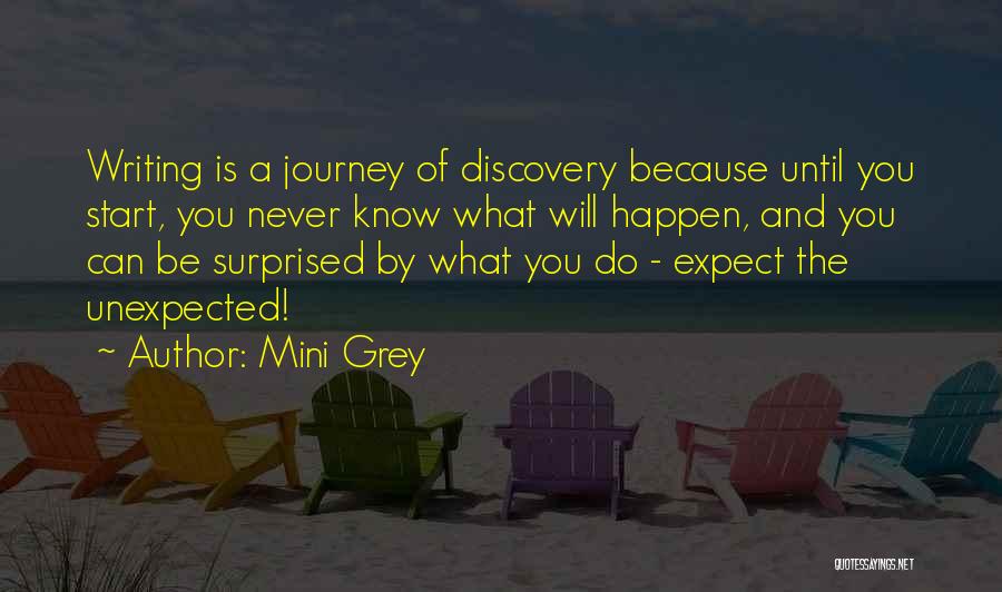 Mini Grey Quotes: Writing Is A Journey Of Discovery Because Until You Start, You Never Know What Will Happen, And You Can Be