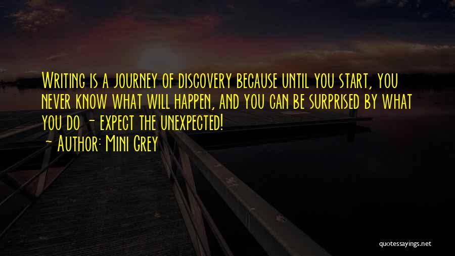 Mini Grey Quotes: Writing Is A Journey Of Discovery Because Until You Start, You Never Know What Will Happen, And You Can Be