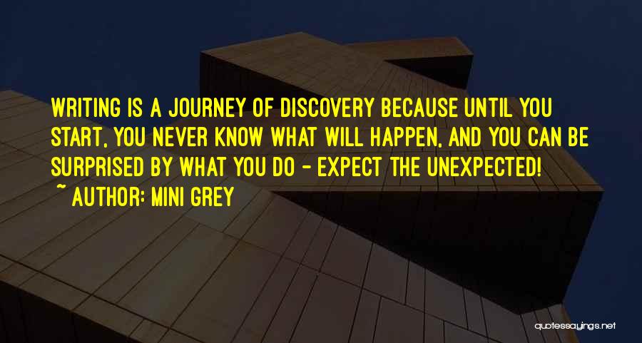 Mini Grey Quotes: Writing Is A Journey Of Discovery Because Until You Start, You Never Know What Will Happen, And You Can Be