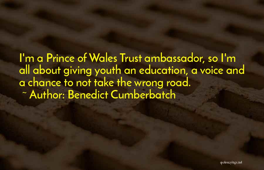 Benedict Cumberbatch Quotes: I'm A Prince Of Wales Trust Ambassador, So I'm All About Giving Youth An Education, A Voice And A Chance