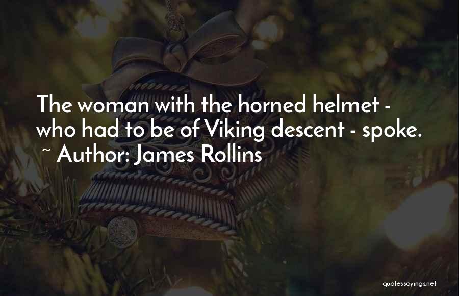 James Rollins Quotes: The Woman With The Horned Helmet - Who Had To Be Of Viking Descent - Spoke.