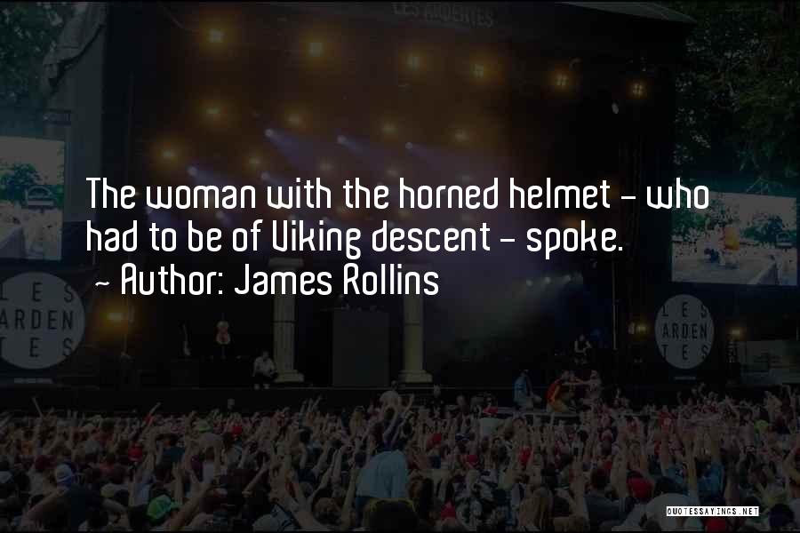 James Rollins Quotes: The Woman With The Horned Helmet - Who Had To Be Of Viking Descent - Spoke.