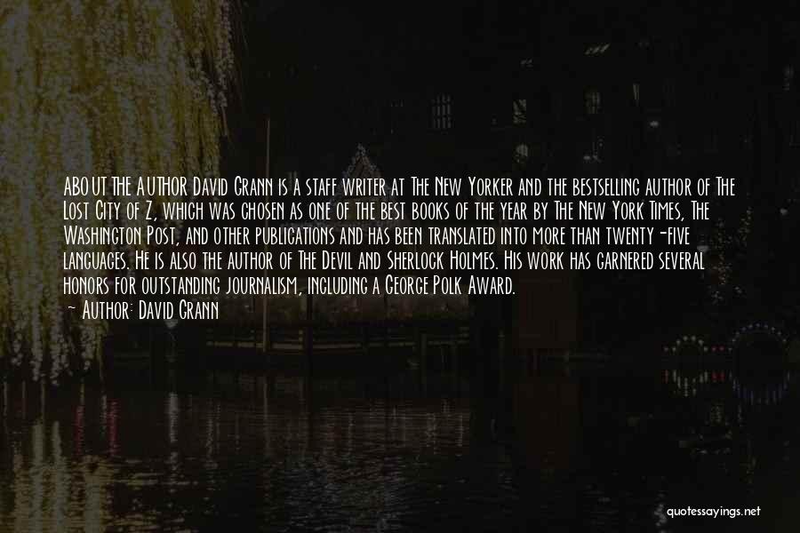 David Grann Quotes: About The Author David Grann Is A Staff Writer At The New Yorker And The Bestselling Author Of The Lost