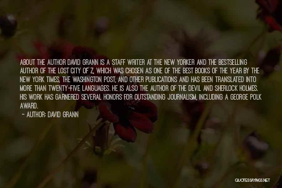 David Grann Quotes: About The Author David Grann Is A Staff Writer At The New Yorker And The Bestselling Author Of The Lost