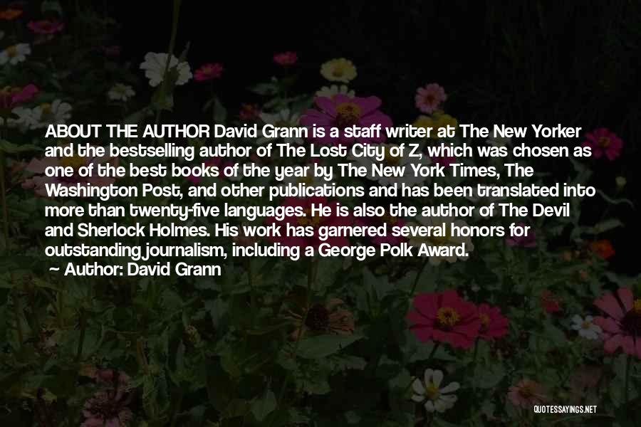 David Grann Quotes: About The Author David Grann Is A Staff Writer At The New Yorker And The Bestselling Author Of The Lost