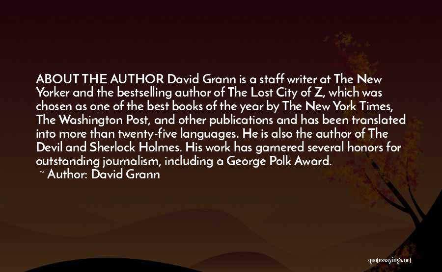 David Grann Quotes: About The Author David Grann Is A Staff Writer At The New Yorker And The Bestselling Author Of The Lost