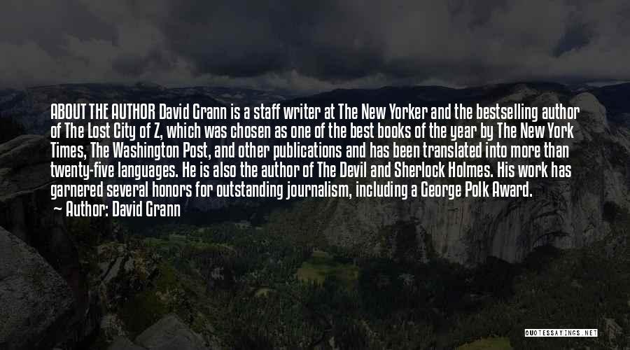 David Grann Quotes: About The Author David Grann Is A Staff Writer At The New Yorker And The Bestselling Author Of The Lost